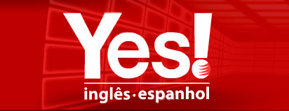 YES! CURSO DE IDIOMAS - INGLÊS E ESPANHOL - WWW.CURSOYES.COM.BR YES! CURSO DE IDIOMAS - INGLÊS E ESPANHOL - WWW.CURSOYES.COM.BR