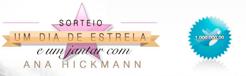 WWW.ANAHICKMANN.COM.BR/1MILHAO - PROMOÇÃO UM DIA DE ESTRELA COM ANA HICKMANN WWW.ANAHICKMANN.COM.BR/1MILHAO - PROMOÇÃO UM DIA DE ESTRELA COM ANA HICKMANN