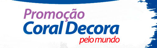 PROMOÇÃO CORAL DECORA - SITE: WWW.PROMOCAOCORALDECORA.COM.BR PROMOÇÃO CORAL DECORA - SITE: WWW.PROMOCAOCORALDECORA.COM.BR