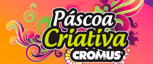 WWW.CROMUS.COM.BR - CONCURSO CULTURAL PÁSCOA CRIATIVA CROMUS WWW.CROMUS.COM.BR - CONCURSO CULTURAL PÁSCOA CRIATIVA CROMUS