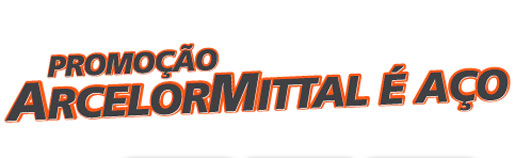 PROMOÇÃO ARCELORMITTAL É AÇO - WWW.ARCELORMITTALEACO.COM.BR