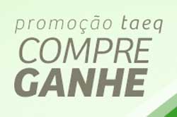 WWW.COMPREGANHETAEQ.COM.BR - PROMOÇÃO TAEQ COMPRE E GANHE WWW.COMPREGANHETAEQ.COM.BR - PROMOÇÃO TAEQ COMPRE E GANHE