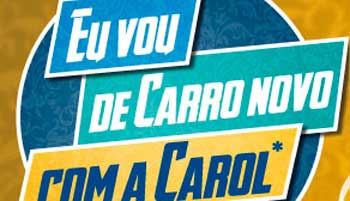 PROMOÇÃO ÓTICAS CAROL EU VOU DE CARRO NOVO COM A CAROL